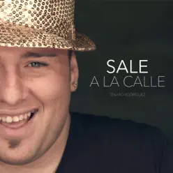 Sale a la Calle - Single - Tenaro Rodríguez Sale a la Calle - Single - Tenaro Rodríguez