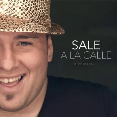 Sale a la Calle - Single - Tenaro Rodríguez