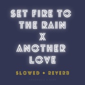 Set Fire to the Rain X Another Love (Slowed + Reverb) [Remix] artwork