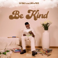 Be Kind (feat. LaNeo & PDot O) - Single - Eazy Brazy