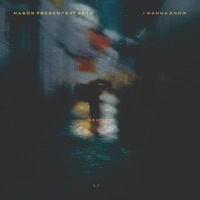 i wanna know ((remastered)) - Single - Mason presents