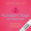 Kundalini Yoga als Seelenreise: Das Praxisbuch zur Psychosomatik der Wirbelsäule - Satya Singh