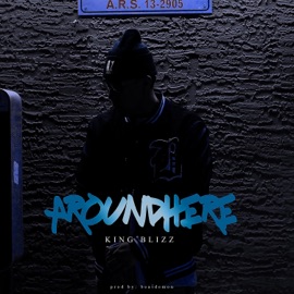Around Here King Blizz