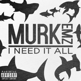 I Need It All Murkemz