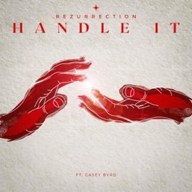 Handle It (feat. Casey Byrd) Rezurrection
