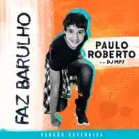 Faz Barulho (feat. DJ MP7) [Versão Estendida] — Paulo Roberto