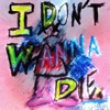 I Don't Wanna Die - Single artwork