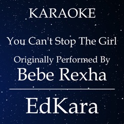 You Can't Stop the Girl (Originally Performed by Bebe Rexha) [Karaoke No Guide Melody Version]