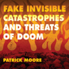 Fake Invisible Catastrophes and Threats of Doom (Unabridged) - Dr. Patrick Moore
