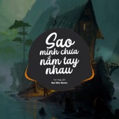 Sao Ta Chưa Nắm Tay Nhau (Đại Mèo Remix) artwork