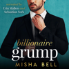 Billionaire Grump: A Fake Relationship Romantic Comedy (Unabridged) - Misha Bell, Anna Zaires & Dima Zales