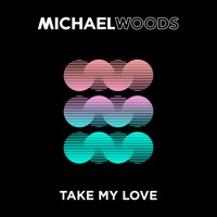 Take My Love - Single - Michael Woods