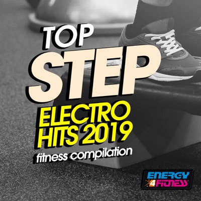 Top Step Electro Hits 2019 Fitness Compilation (15 Tracks Non-Stop Mixed Compilation for Fitness & Workout)