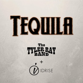 Tequila The Tyler Ray Band & IDRISE