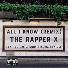 All I Know (feat. Betrae'd, Cody Stacks & H6k DEE) [Remix] The Rapper X