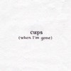 Cups (When I'm Gone)