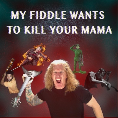 My Fiddle Wants to Kill Your Mama (feat. ThatViolaKid, Joe Deninzon, Ross Holmes & Patrick Contreras) - Single