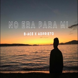 No Era Para Mí (feat. Adprieto) B-ACE