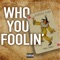Who You Foolin' - Sabrina Ka$h lyrics