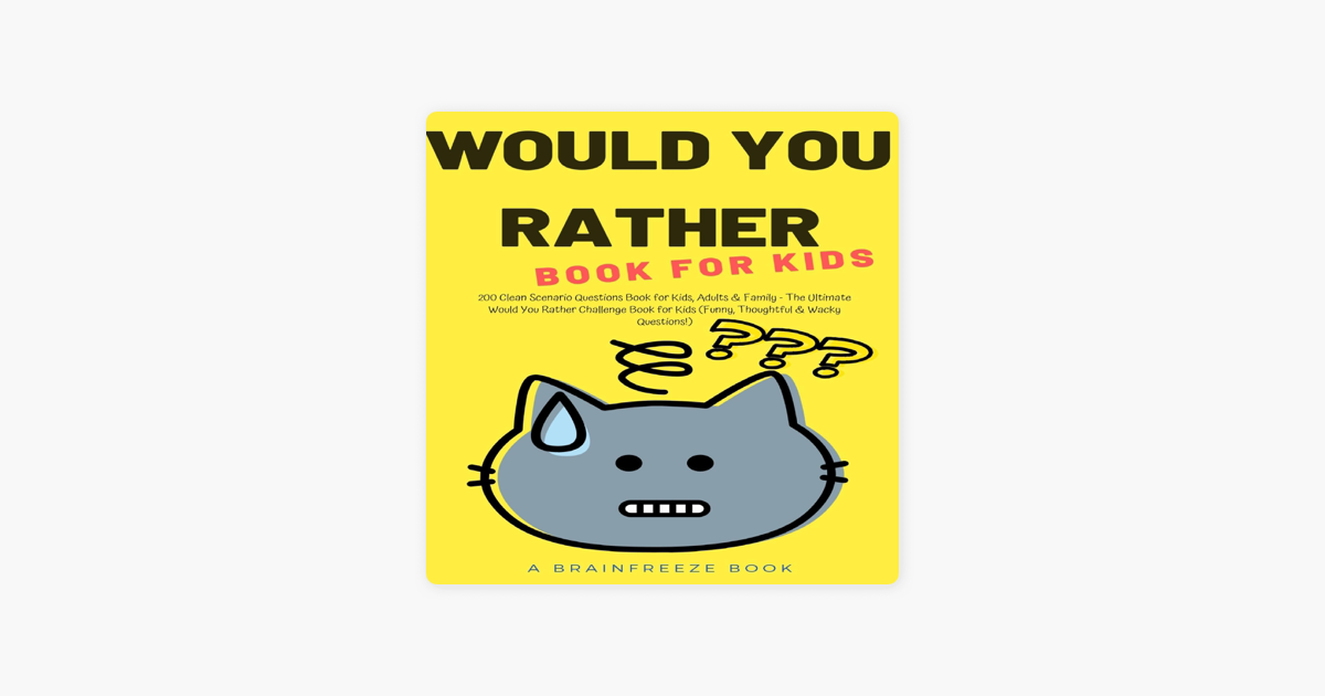 ‎Would You Rather Book for Kids 200 Clean Scenario Questions Book for