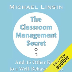 The Classroom Management Secret: And 45 Other Keys to a Well-Behaved Class (Unabridged)
