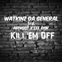 Kill'em Off (feat. Aechdot & Lee Risk) - Single - Watkinz da General