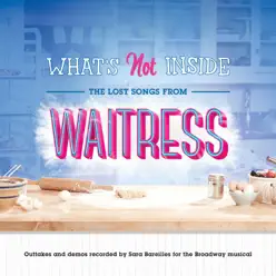 What's Not Inside: The Lost Songs from Waitress (Outtakes and Demos Recorded for the Broadway Musical) - Sara Bareilles