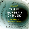 This Is Your Brain on Music: The Science of a Human Obsession (Unabridged) - Daniel J. Levitin