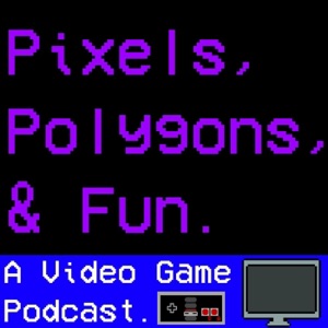 Pixels Polygons and Fun Podcast Episode 55: Our 1st Birthday!!!!!