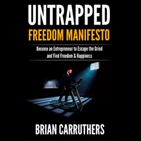 Brian Carruthers - Untrapped Freedom Manifesto: Become an Entrepreneur to Escape the Grind and Find Freedom & Happiness (Unabridged) artwork