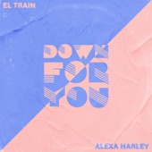 El Train & Alexa Harley - Down For You