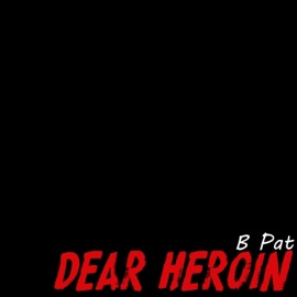 Dear Heroin B Pat