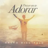Prazer em te Adorar — Grupo Discipulo
