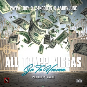 ALL Trapp N****s GO to Heaven (feat. Larry June & 24kgoldn)