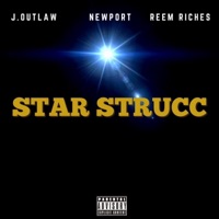 Star Strucc (feat. Newport & Reem Riches) - Single - J.Outlaw