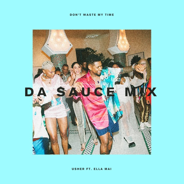 Don't Waste My Time (feat. Ella Mai) [Da Sauce Remix] - Single - USHER