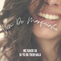 Vem de Marquinha - Single - Mc Kaick Sk & DJ YG DO TREM BALA OFICIAL