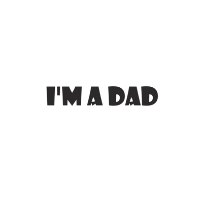 I'm a Dad (feat. Cady B, Gummy B & Ace) - Single