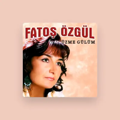 Listen to Fatoş Özgül, watch music videos, read bio, see tour dates & more!