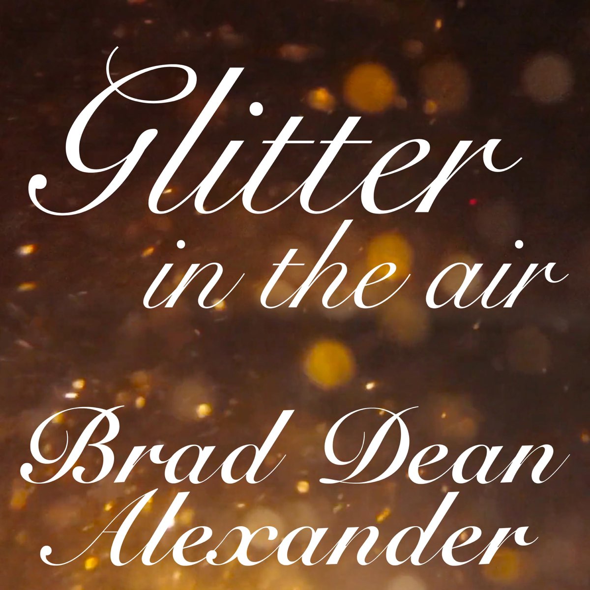 Glitter in the Air Single》 Brad Dean Alexander的专辑 Apple Music