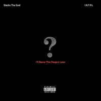 I'll Name This Project Later (I.N.T.P.L) - EP - Stacks Tha God