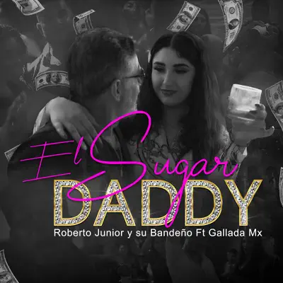 El Sugar Daddy (feat. Gallada Mx) - Single - Roberto Junior Y Su Bandeño