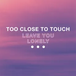 Leave You Lonely - Single - Too Close To Touch
