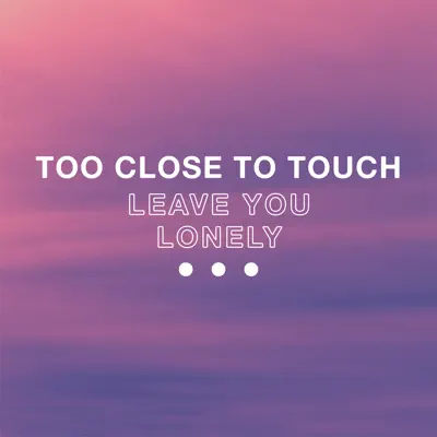 Leave You Lonely - Single - Too Close To Touch