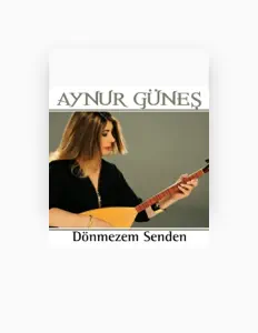 收听 Aynur Güneş、观看音乐视频、阅读小传、查看巡演日期等 ！