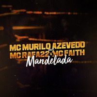 Mandelada (feat. MC Rafa 22 & Mc Faith) - Single - MC Murilo Azevedo