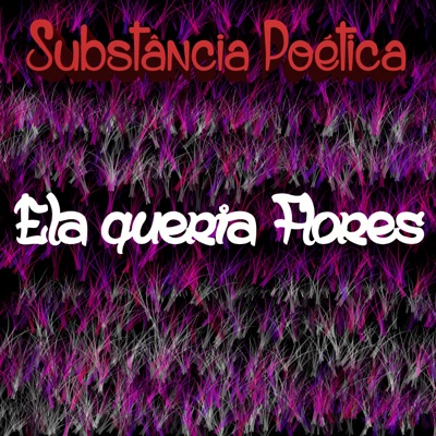 Substância Poética - Ela Queria Flores - Single