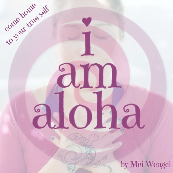 I am Aloha - come home to your true self!
