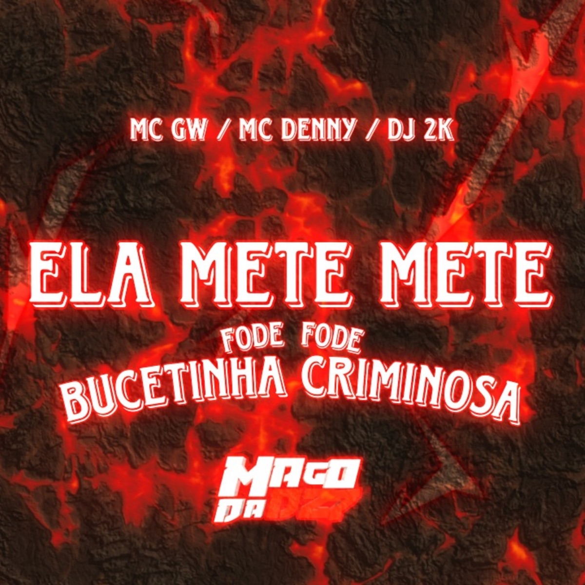 ELA METE METE FODE FODE BUCETINHA CRIMINOSA - Single — álbum de MAGO DA DZ7  — Apple Music