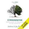 Estrogeneration: How Estrogenics Are Making You Fat, Sick, and Infertile (Unabridged) - Anthony G. Jay